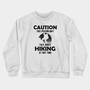 Hiker - Warning this person may talk about hiking any time Crewneck Sweatshirt